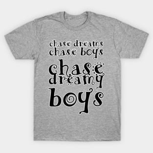 chase dreams chase boys chase dreamy boys T-Shirt
